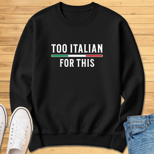 Too Italian For This Sweatshirt