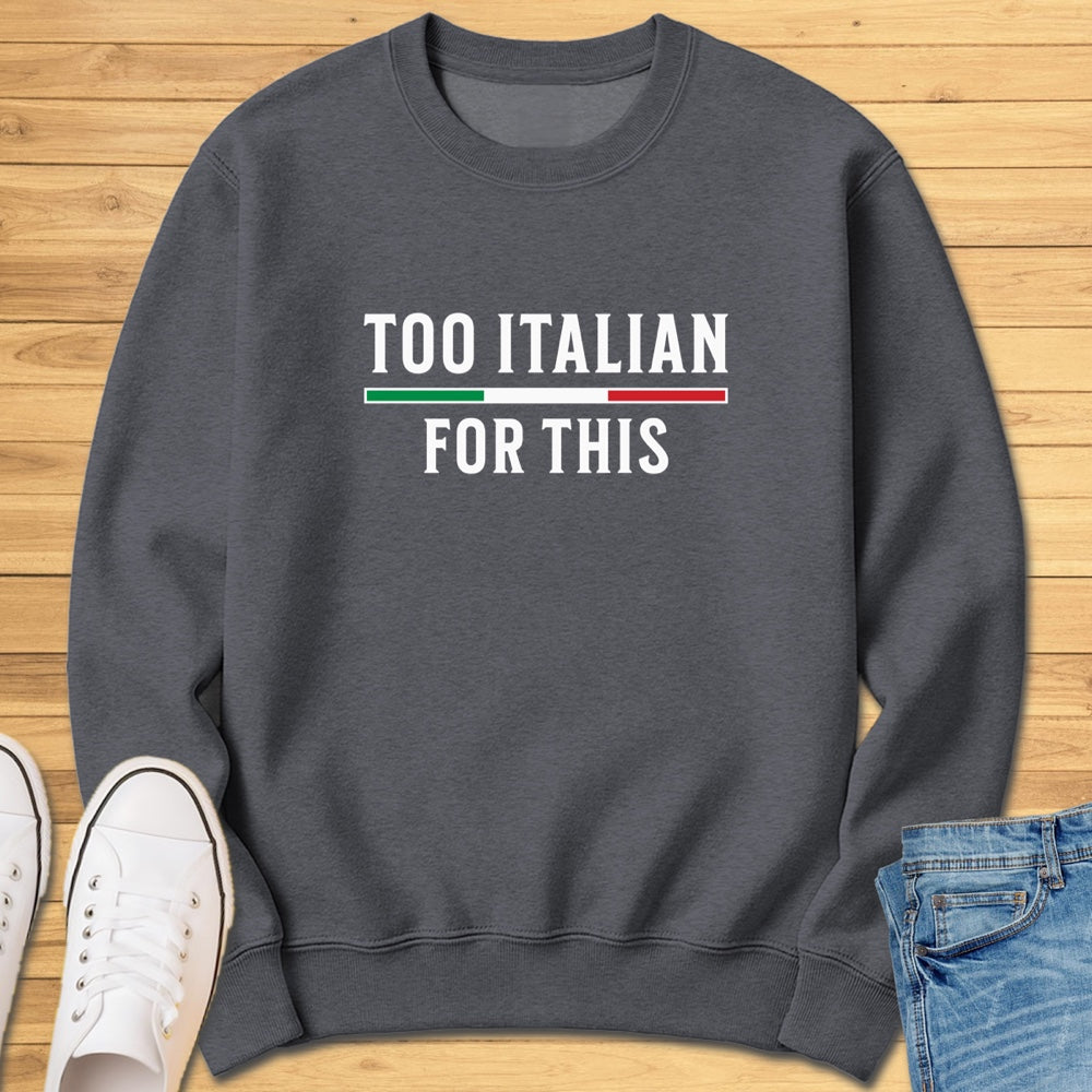 Too Italian For This Sweatshirt