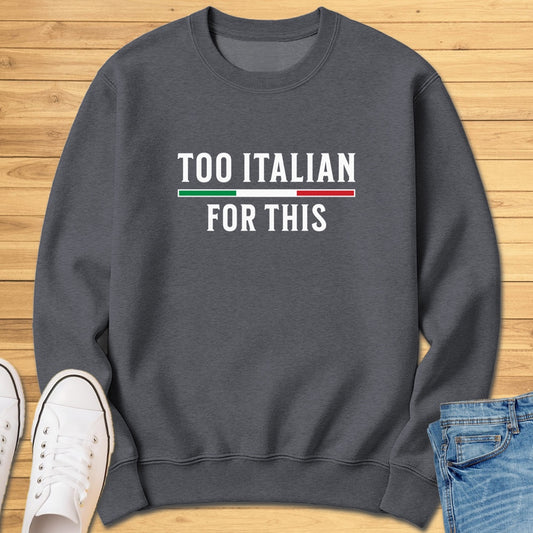 Too Italian For This Sweatshirt