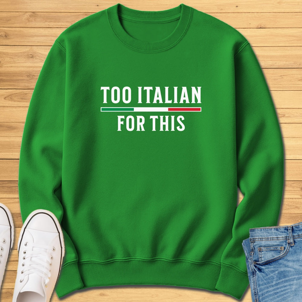 Too Italian For This Sweatshirt