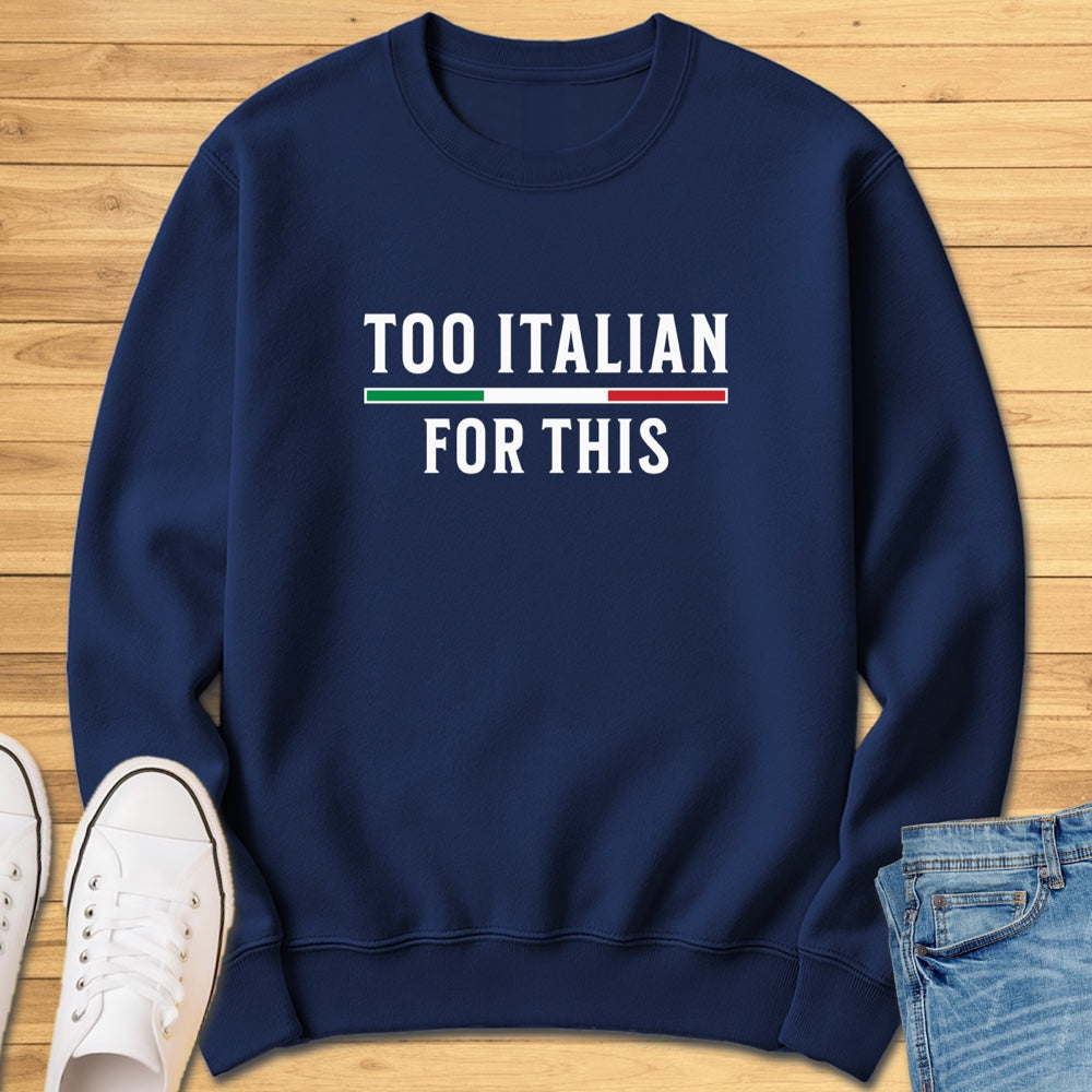 Too Italian For This Sweatshirt