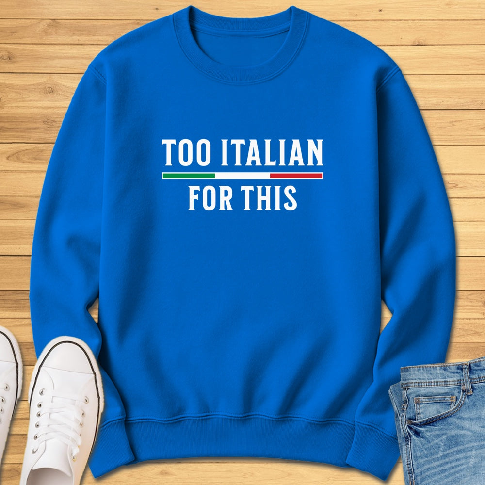 Too Italian For This Sweatshirt