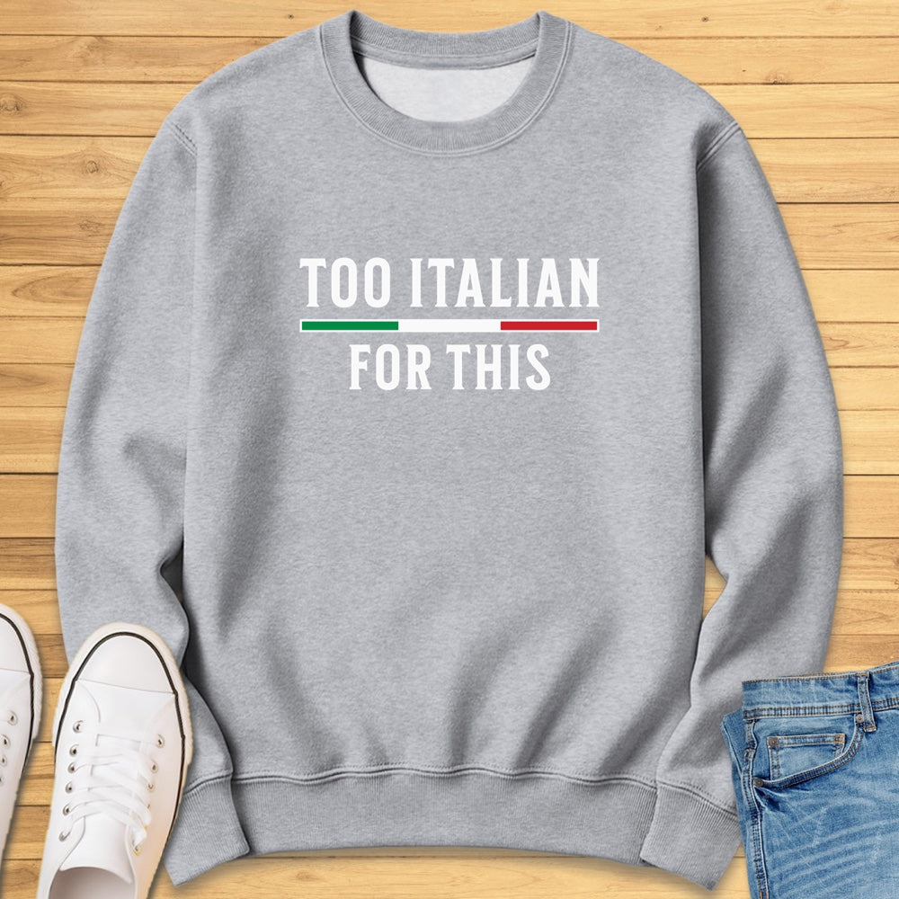 Too Italian For This Sweatshirt