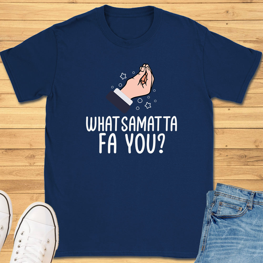 What Samatta Fa You? T-Shirt
