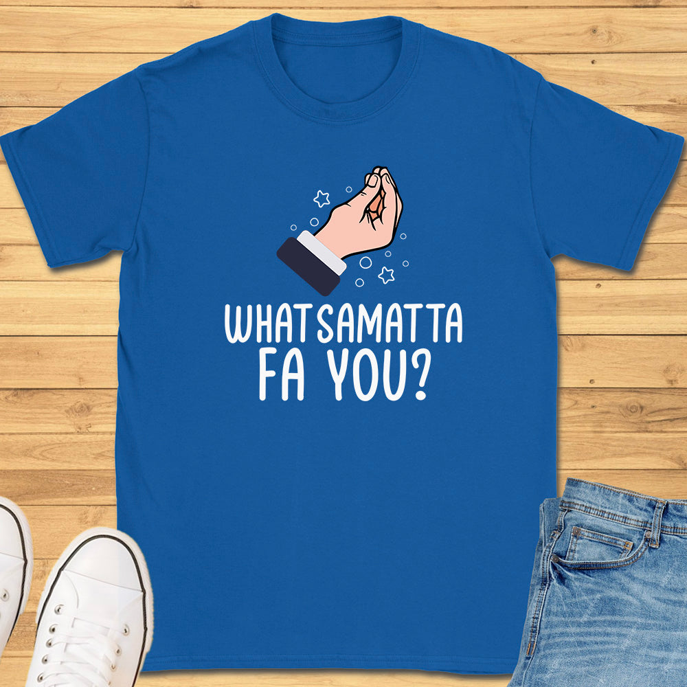 What Samatta Fa You? T-Shirt