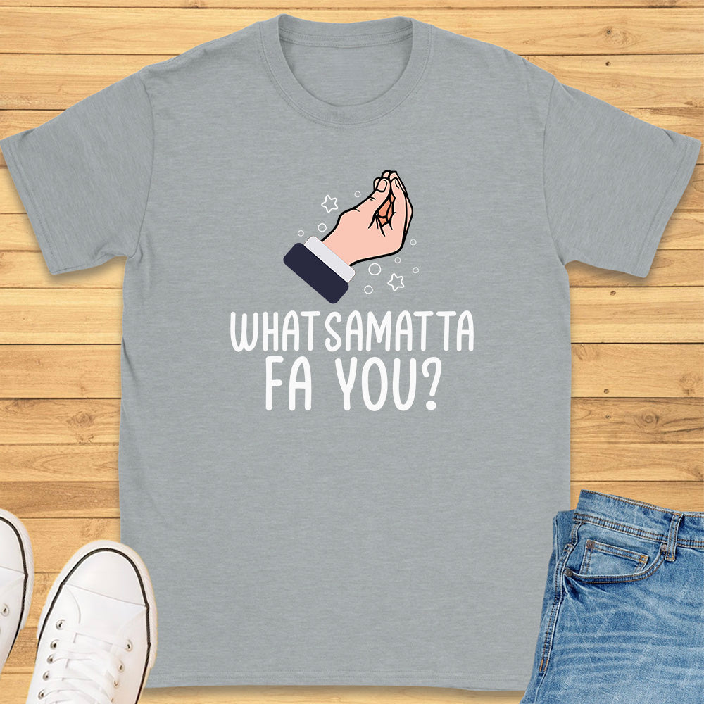 What Samatta Fa You? T-Shirt