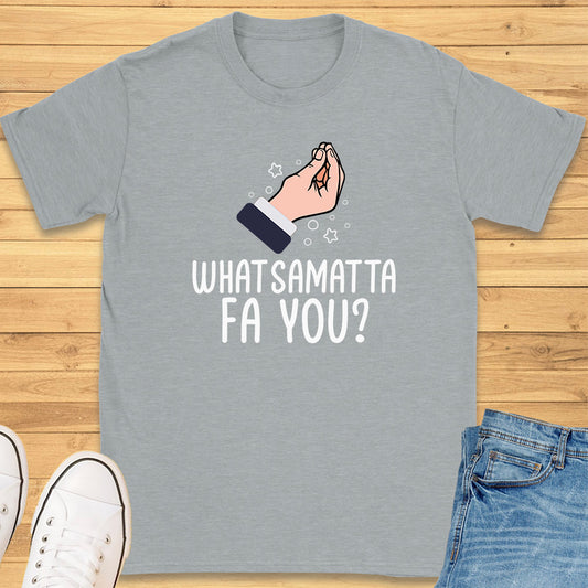 What Samatta Fa You? T-Shirt
