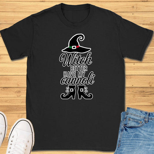 Witch Better Have My Cannoli T-Shirt