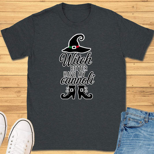 Witch Better Have My Cannoli T-Shirt