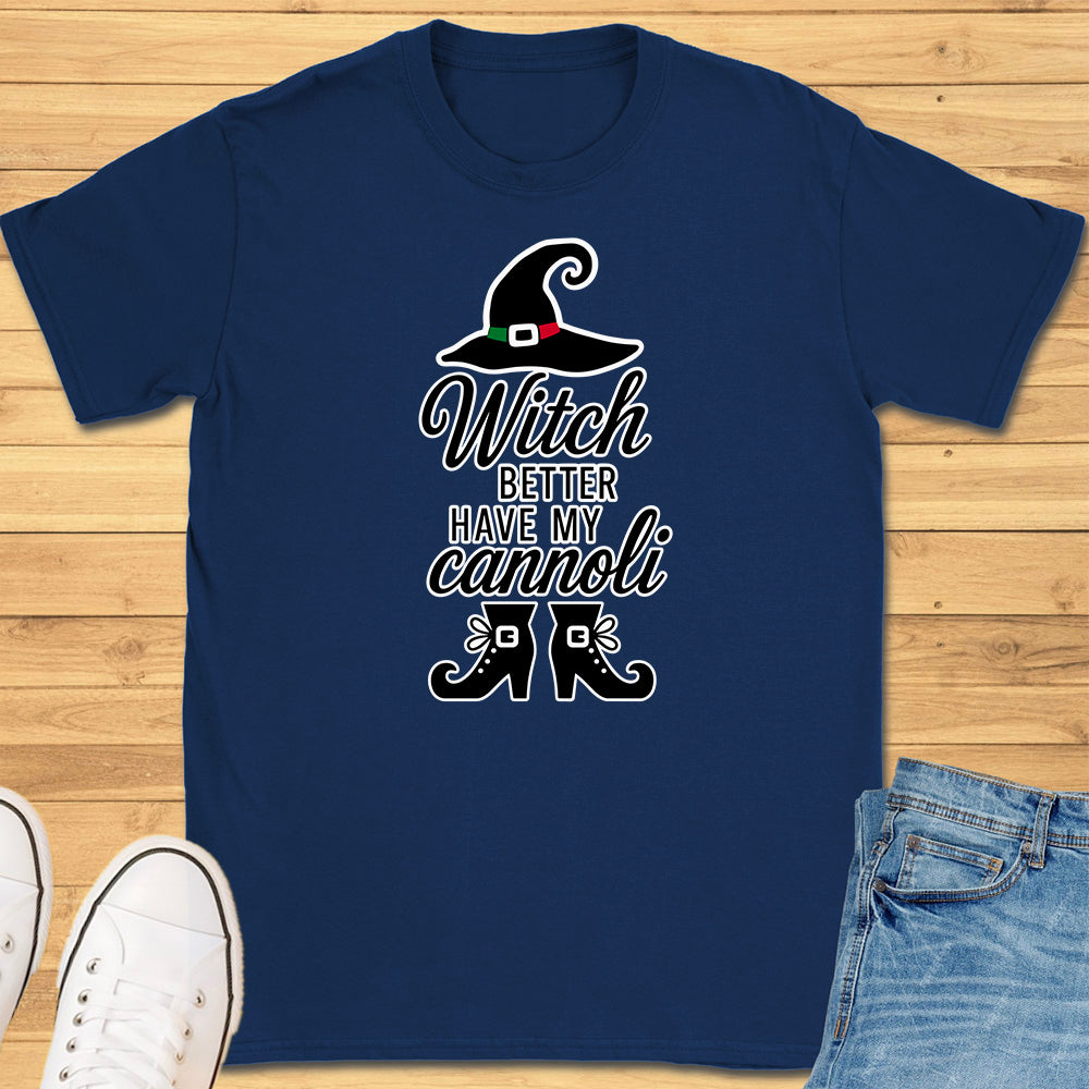Witch Better Have My Cannoli T-Shirt