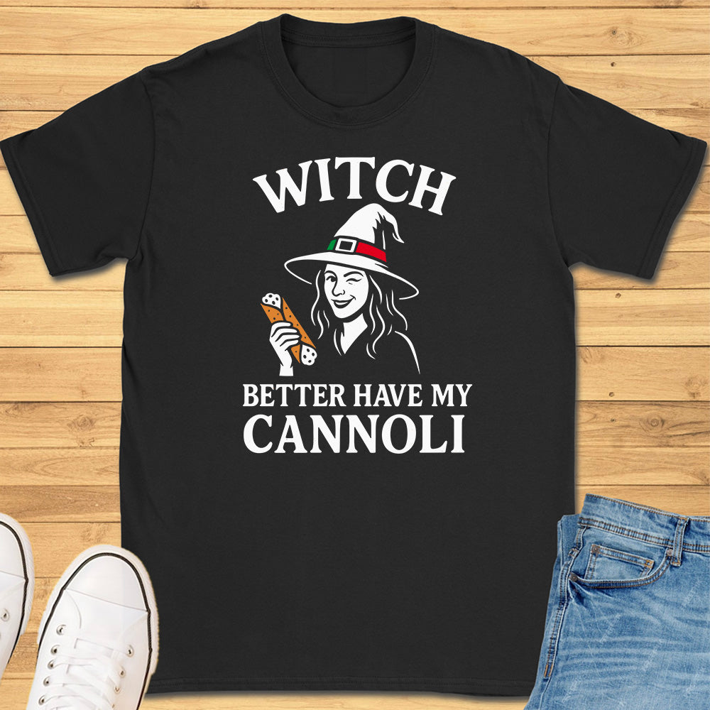 Witch Better Have My Cannoli T-Shirt