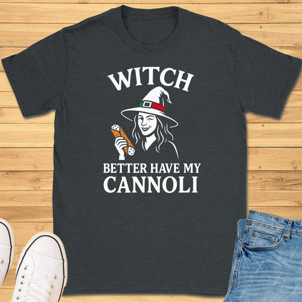 Witch Better Have My Cannoli T-Shirt