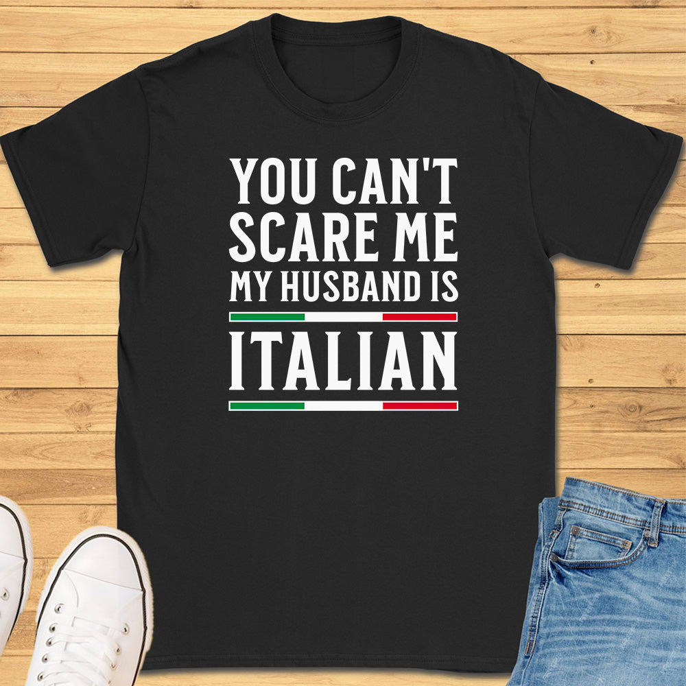 You Can't Scare Me My Husband is Italian T-Shirt
