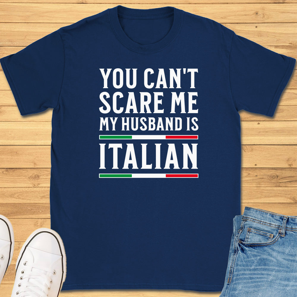 You Can't Scare Me My Husband is Italian T-Shirt