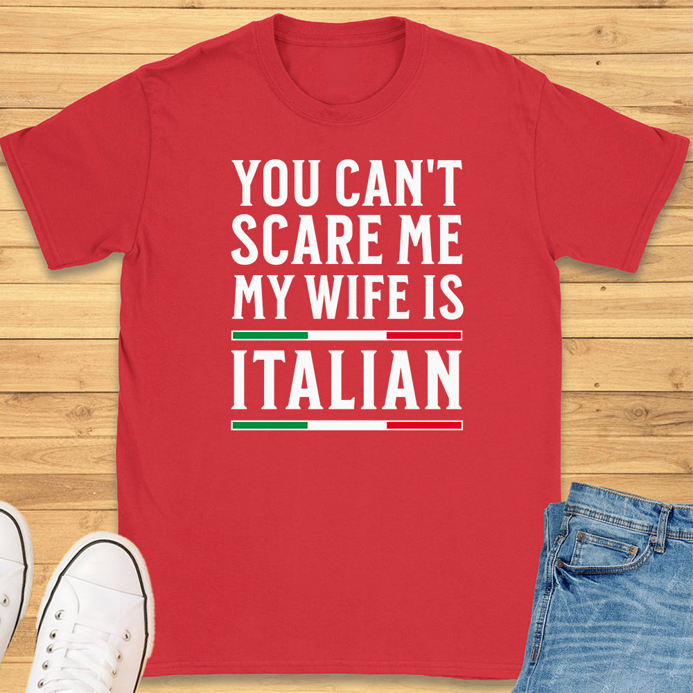 You Can't Scare Me My Wife is Italian T-Shirt