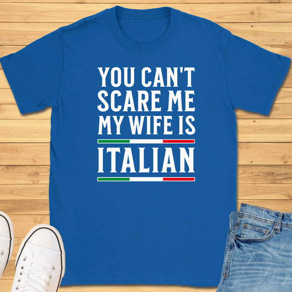 You Can't Scare Me My Wife is Italian T-Shirt