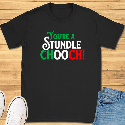 You're A Stundle Chooch T-Shirt