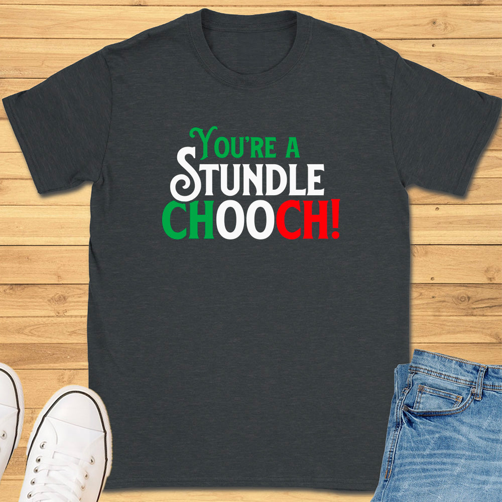 You're A Stundle Chooch T-Shirt