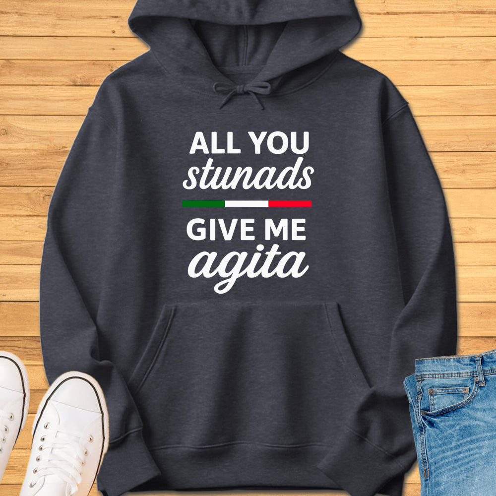 All You Stunads Give Me Agita Hoodie