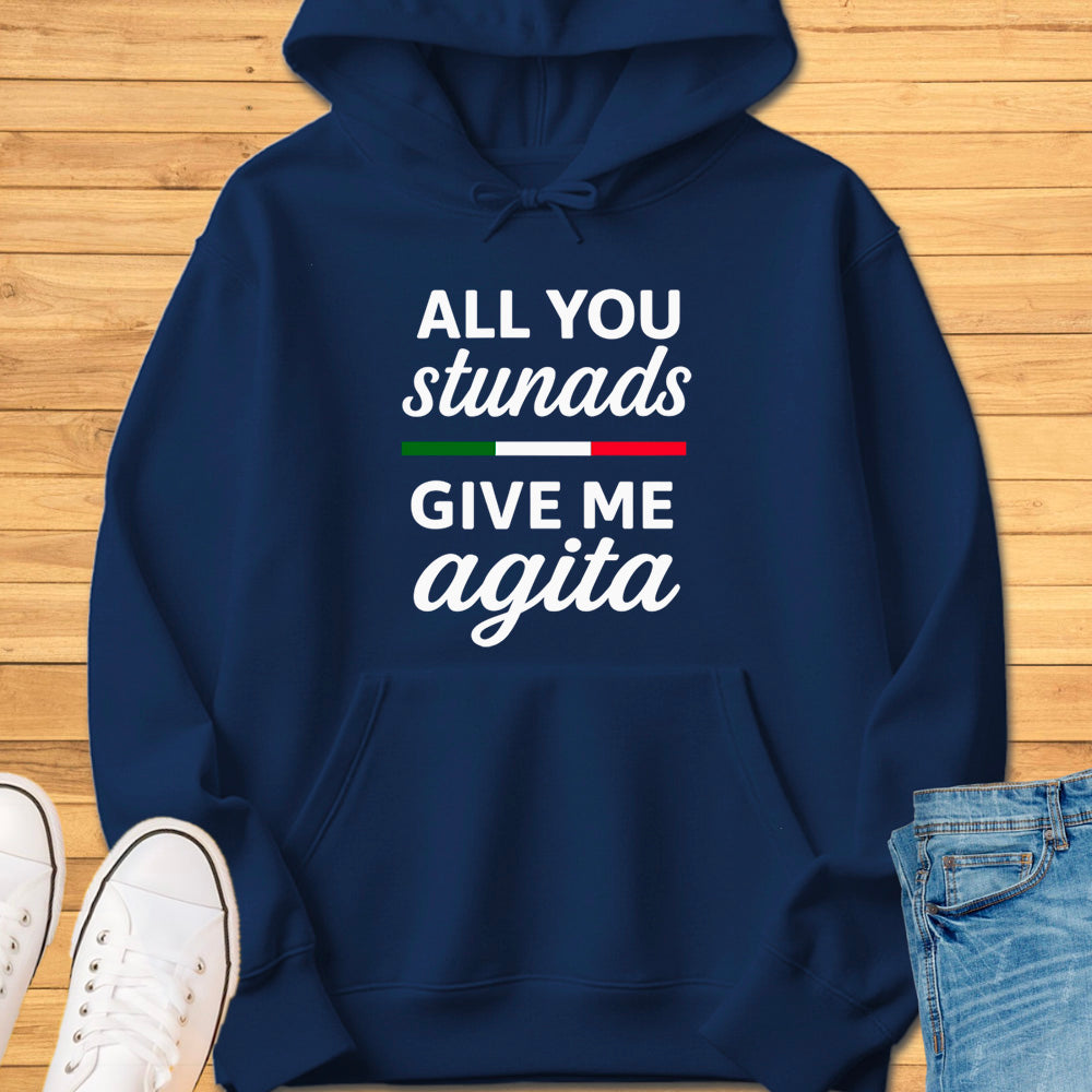 All You Stunads Give Me Agita Hoodie
