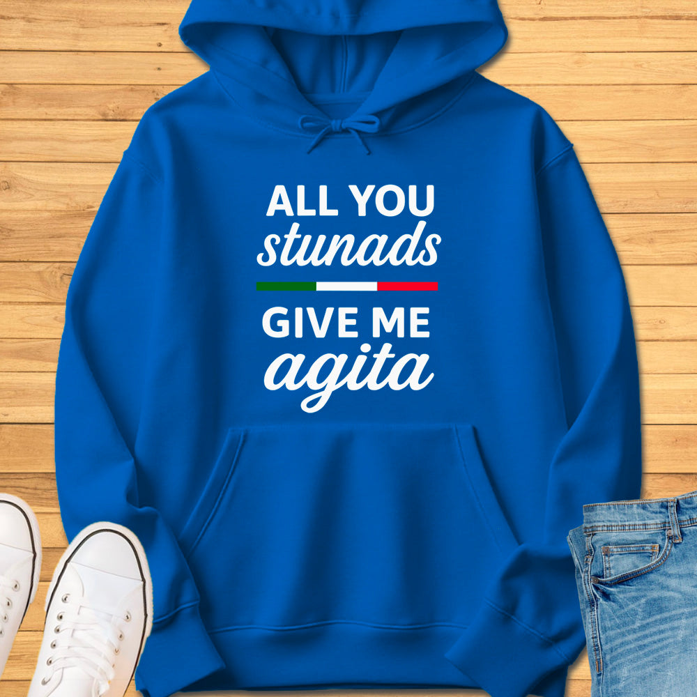 All You Stunads Give Me Agita Hoodie