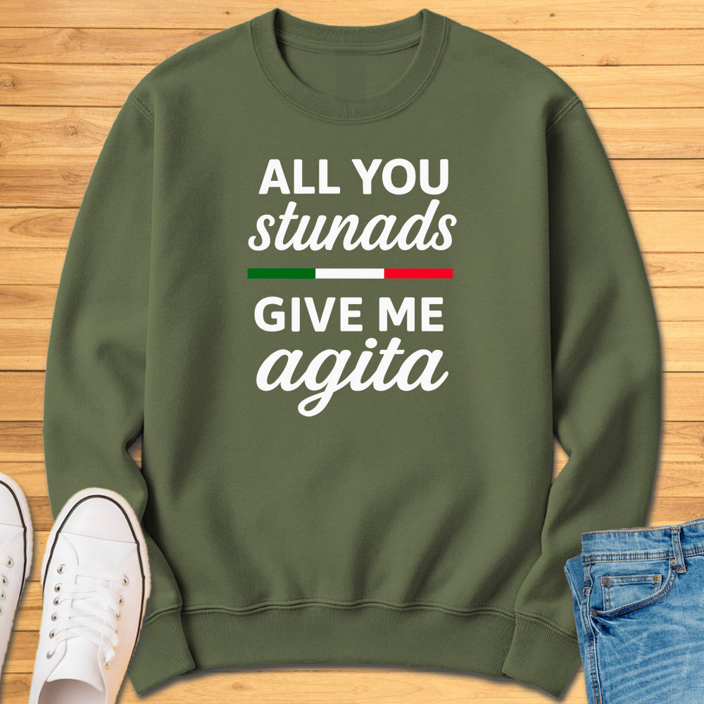 All You Stunads Give Me Agita Sweatshirt