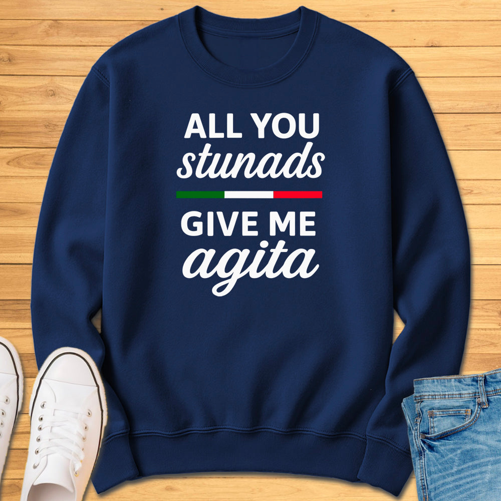 All You Stunads Give Me Agita Sweatshirt