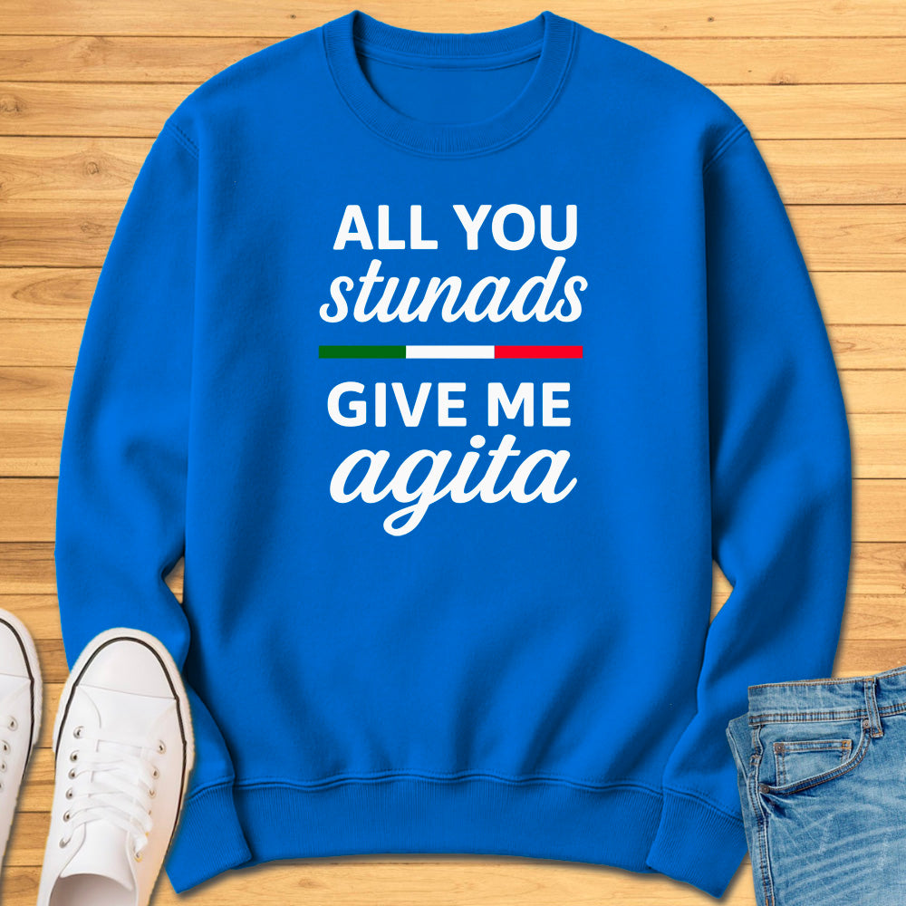 All You Stunads Give Me Agita Sweatshirt