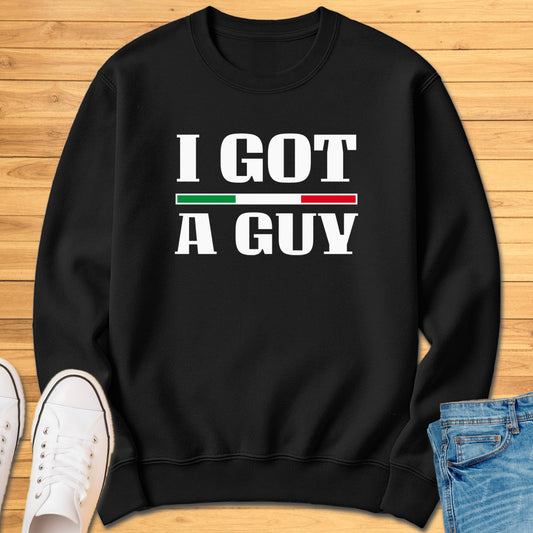 I Got A Guy Sweatshirt