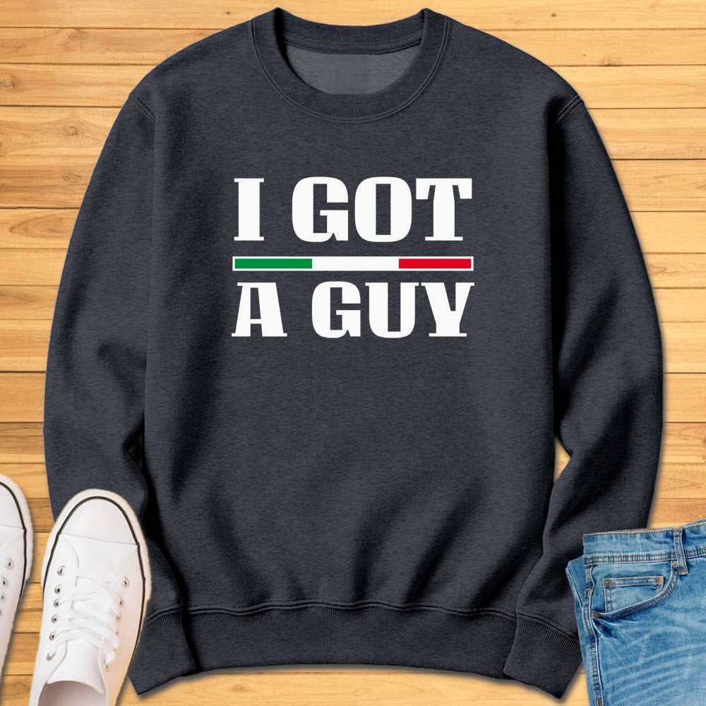 I Got A Guy Sweatshirt