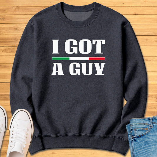 I Got A Guy Sweatshirt