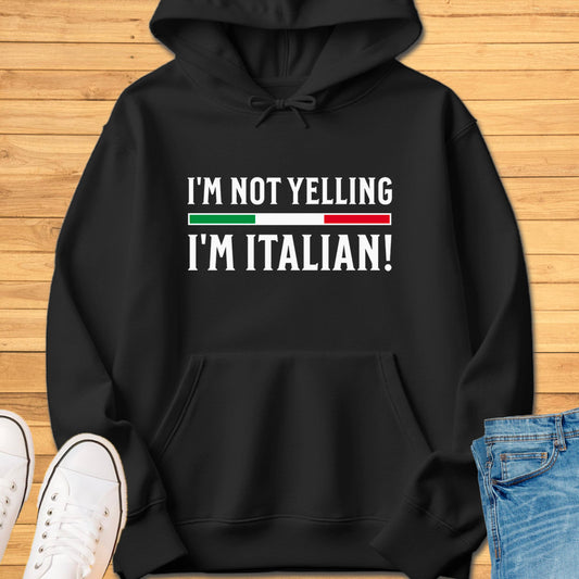 I'm Not Yelling I'm Italian Hoodie