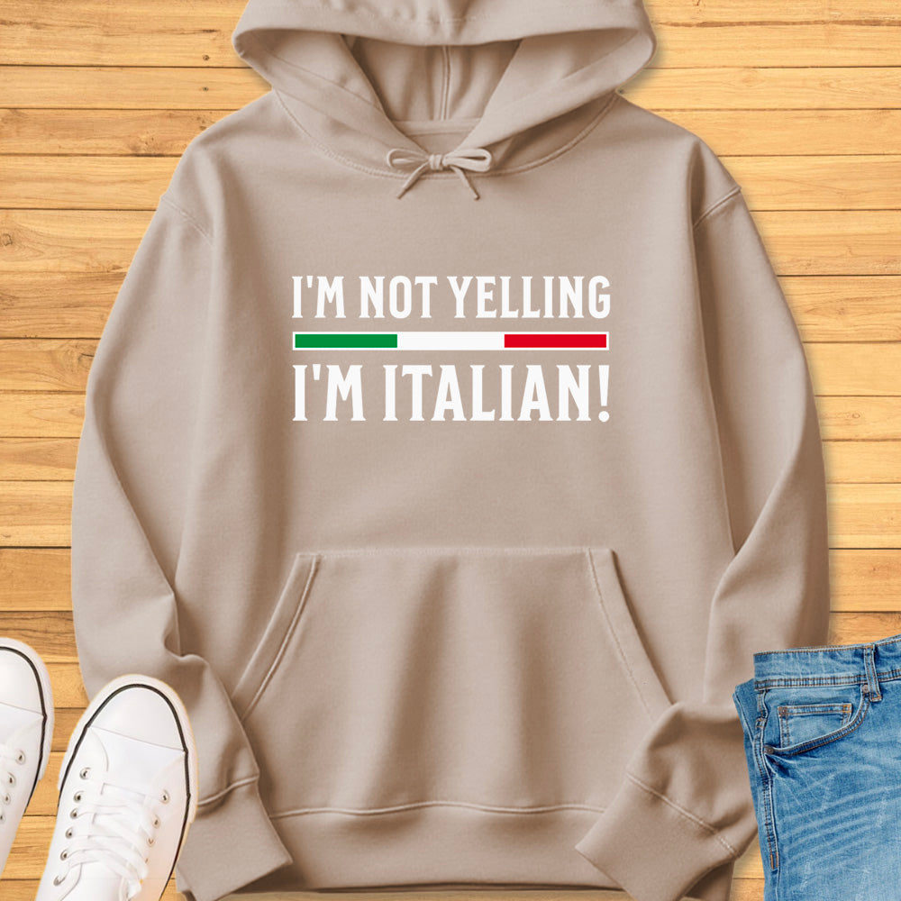 I'm Not Yelling I'm Italian Hoodie