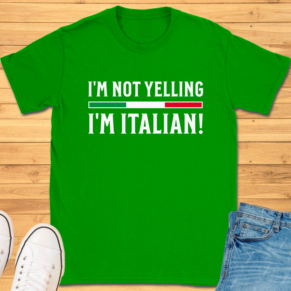 I'm Not Yelling I'm Italian T-Shirt