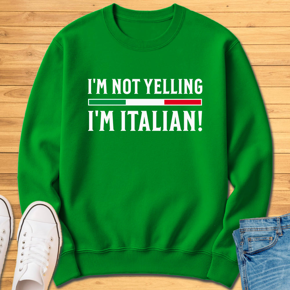 I'm Not Yelling I'm Italian Sweatshirt