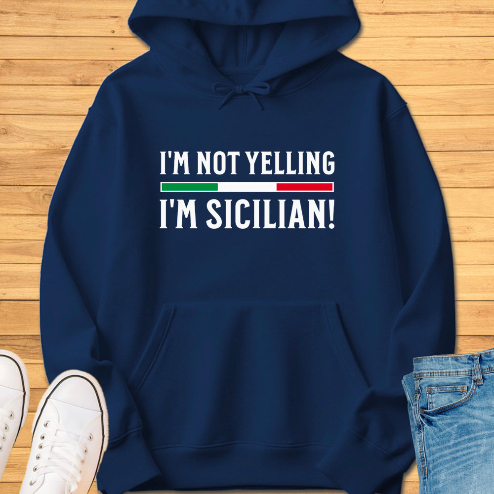 I'm Not Yelling I'm Sicilian Hoodie