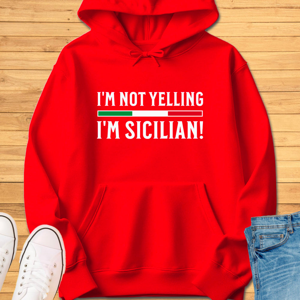 I'm Not Yelling I'm Sicilian Hoodie