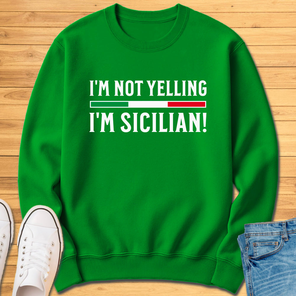 I'm Not Yelling I'm Sicilian Sweatshirt