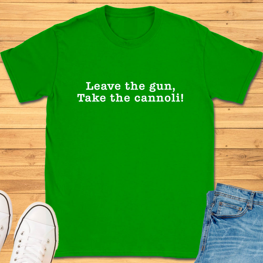 Leave the Gun Take the Cannoli T-Shirt