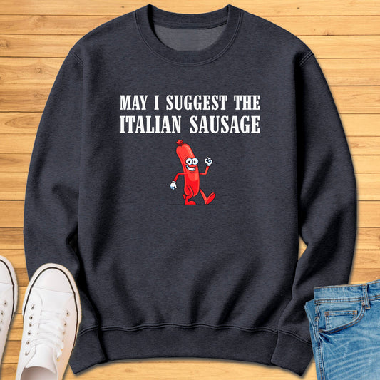 May I Suggest the Italian Sausage Sweatshirt