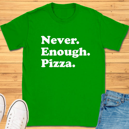 Never Enough Pizza T-Shirt