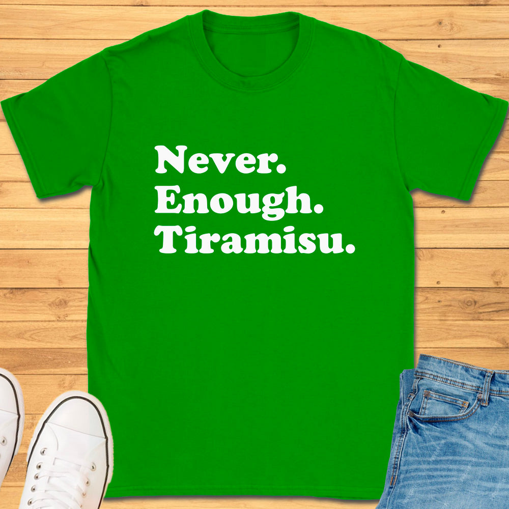 Never Enough Tiramisu T-Shirt