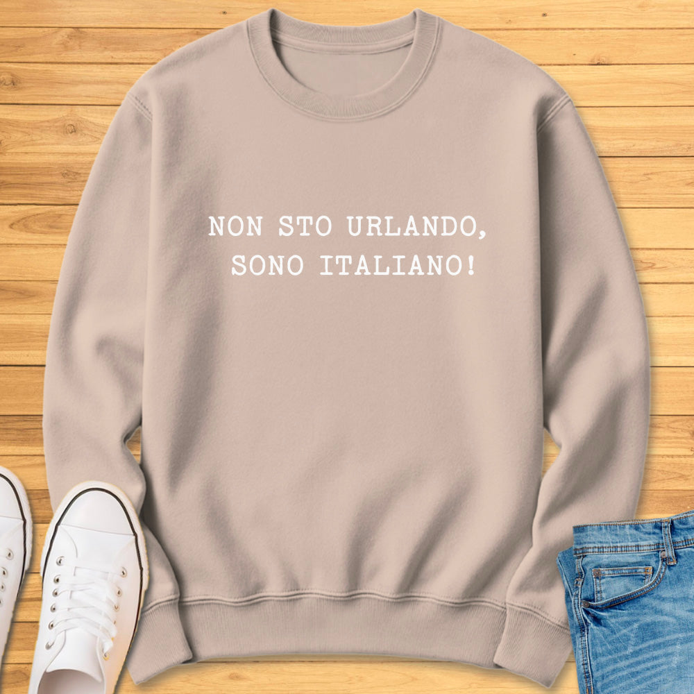Im Not Yelling, Im Italian Sweatshirt