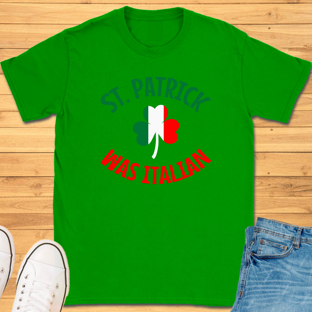St. Patrick Was Italian T-Shirt