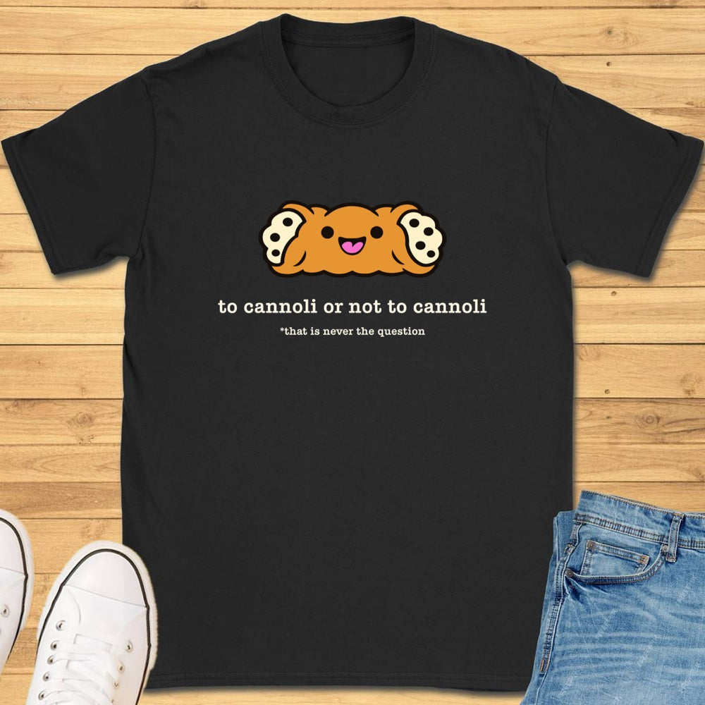 To Cannoli or Not to Cannoli T-Shirt