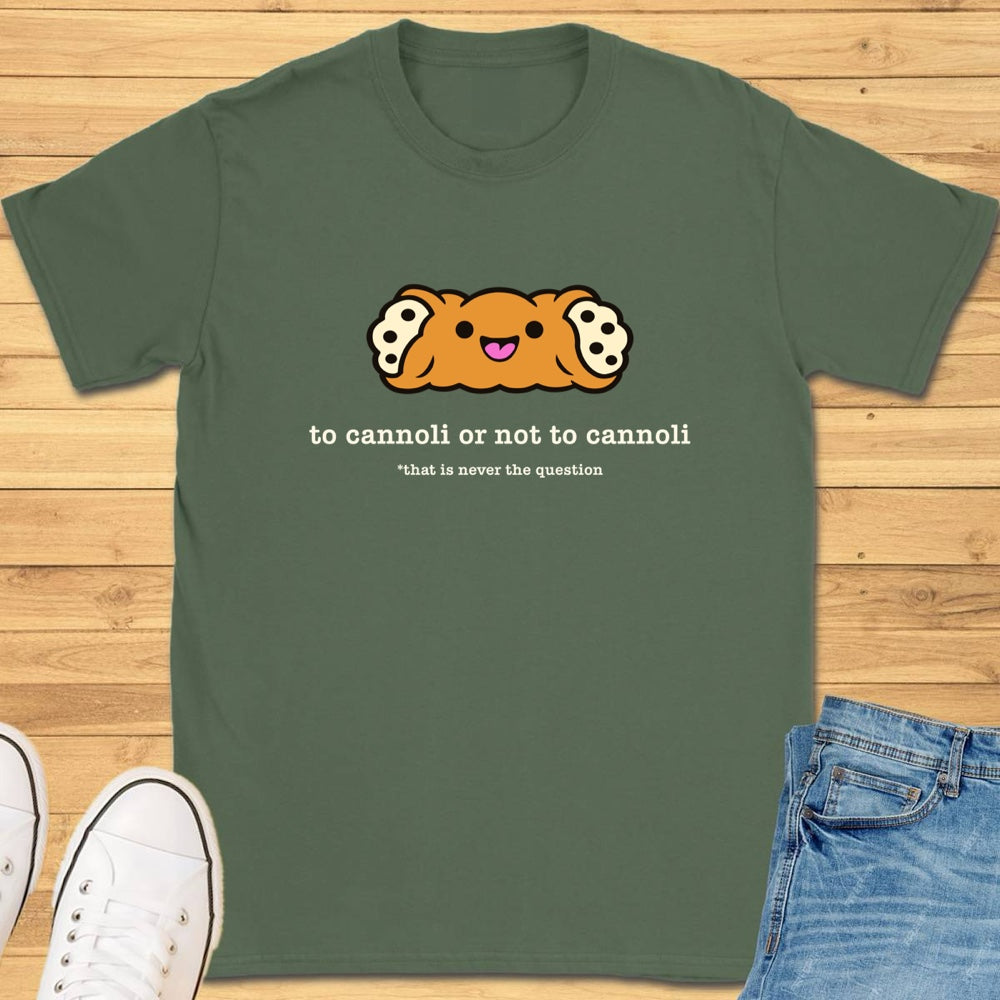 To Cannoli or Not to Cannoli T-Shirt