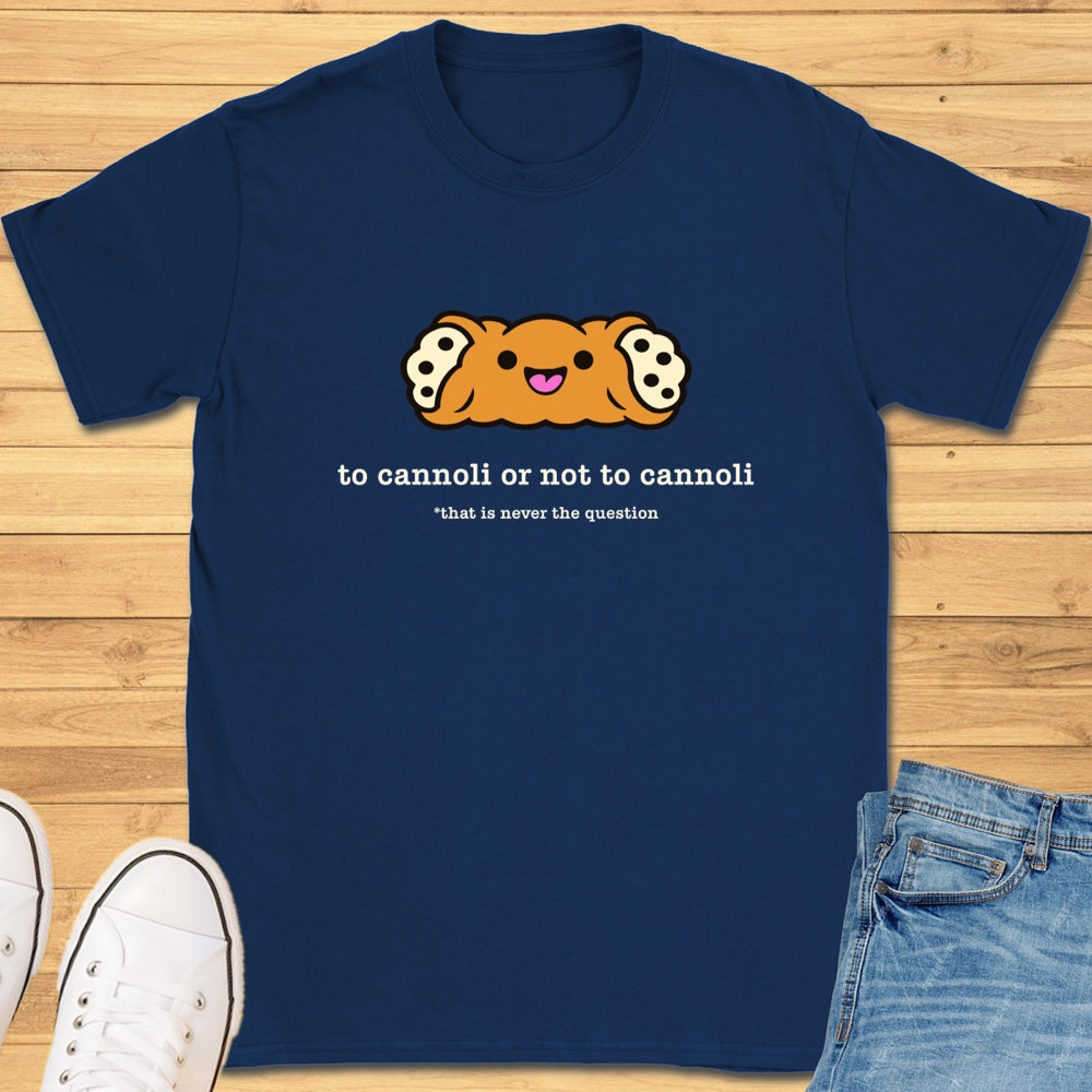 To Cannoli or Not to Cannoli T-Shirt