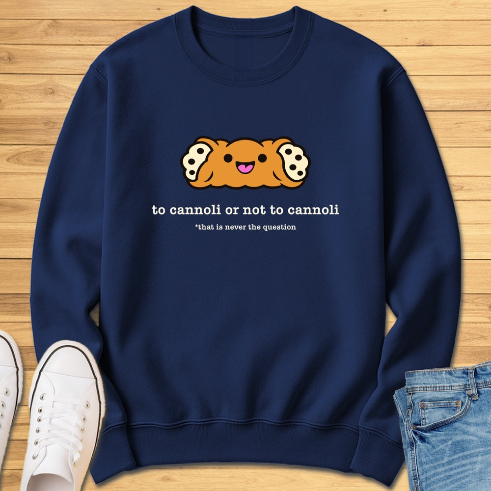 To Cannoli or Not to Cannoli Sweatshirt
