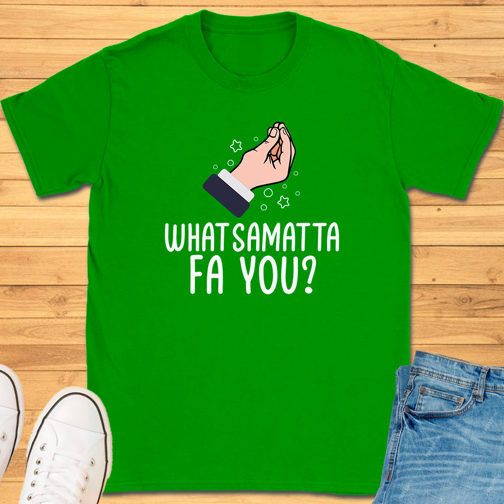 What Samatta Fa You? T-Shirt
