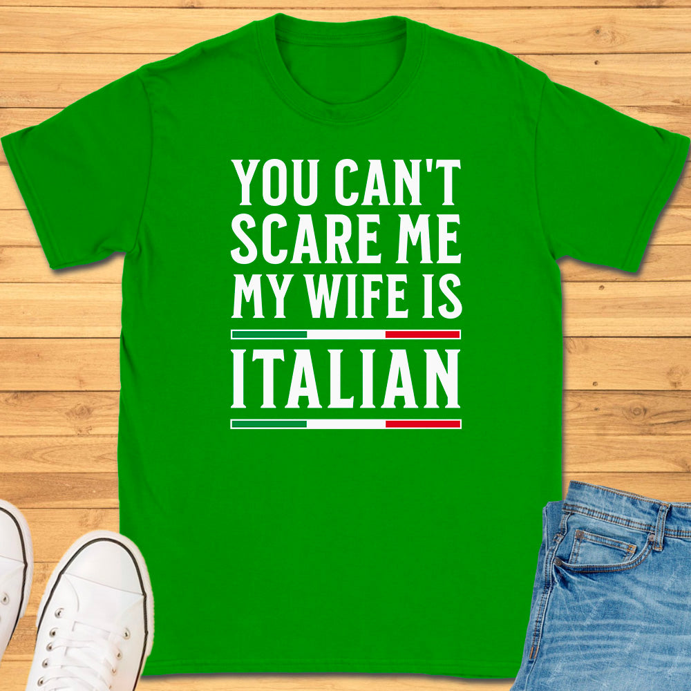 You Can't Scare Me My Wife is Italian T-Shirt
